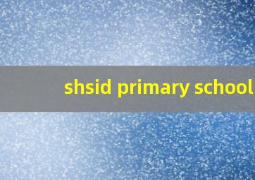 shsid primary school